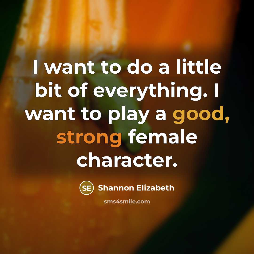 “I want to do a little bit of everything. I…” quote by Shannon Elizabeth