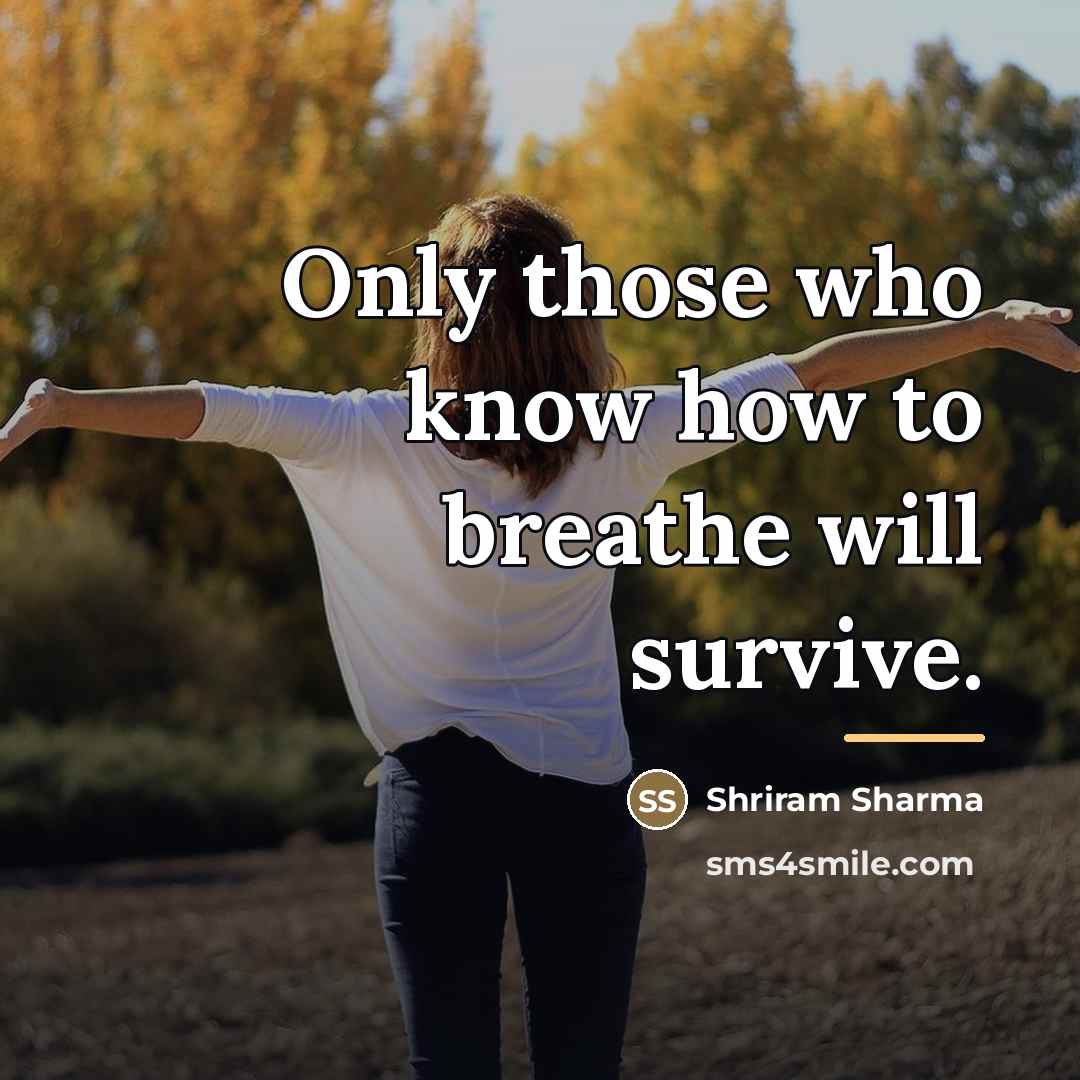 “Only those who know how to breathe will survive.…” quote by Shriram Sharma