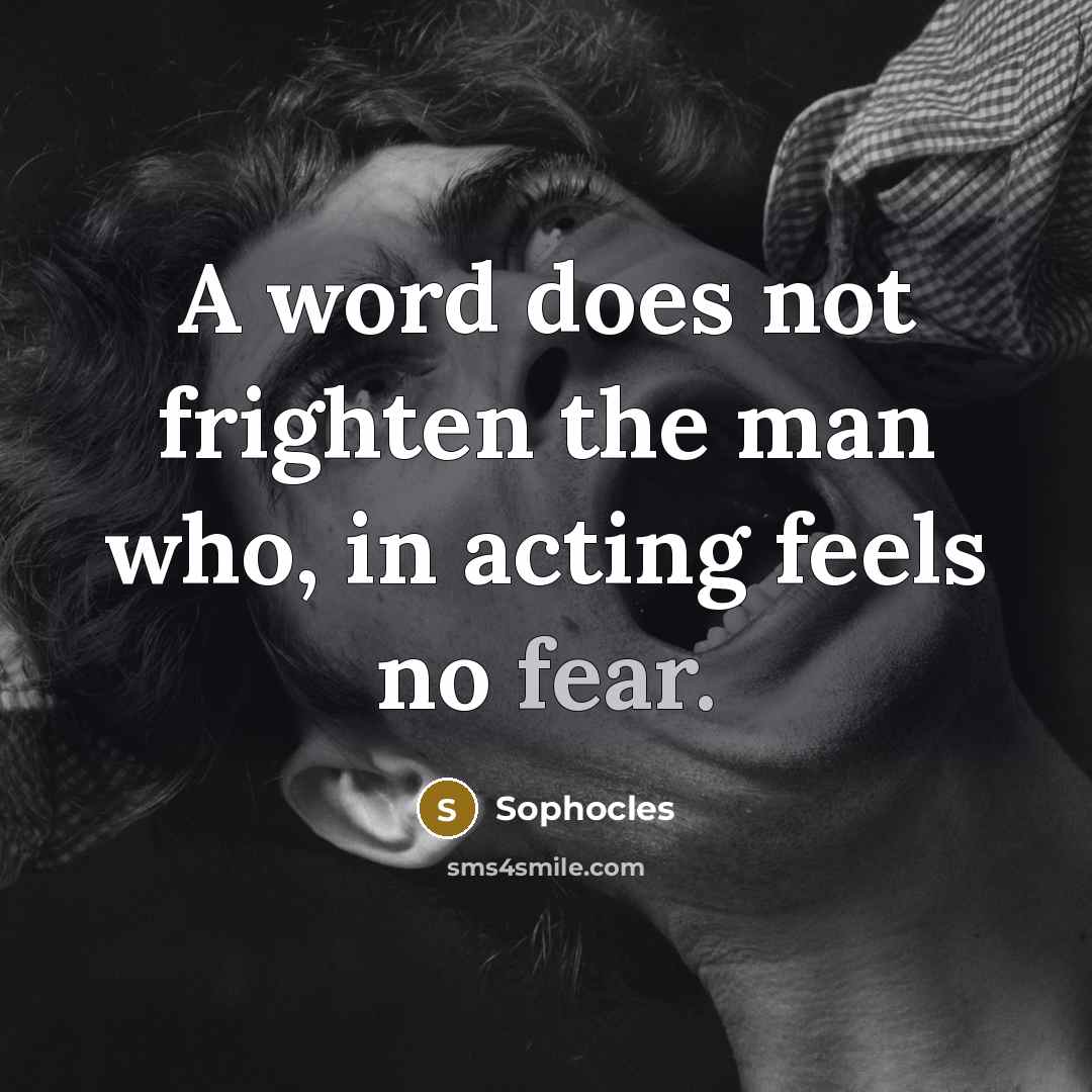 “A word does not frighten the man who, in acting…” quote by Sophocles