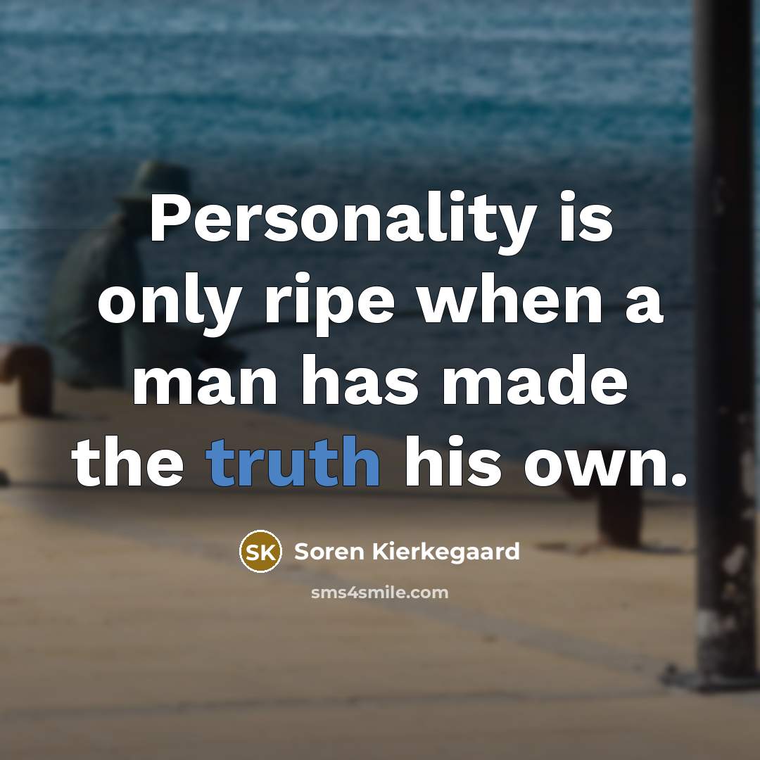 “Personality is only ripe when a man has made the…” quote by Soren Kierkegaard