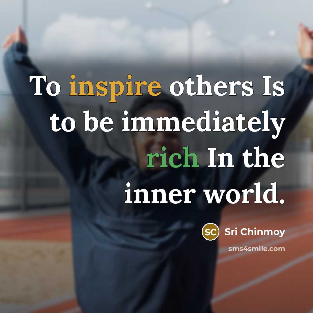 “To inspire others Is to be immediately rich In the…” quote by Sri Chinmoy