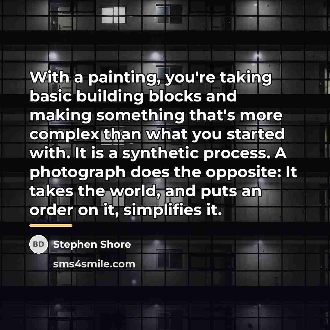 “With a painting, you're taking basic building blocks and making…” quote by Stephen Shore