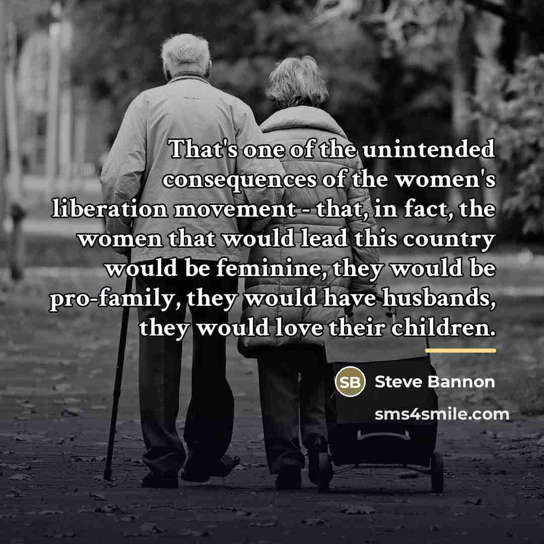 “That's one of the unintended consequences of the women's liberation…” quote by Steve Bannon