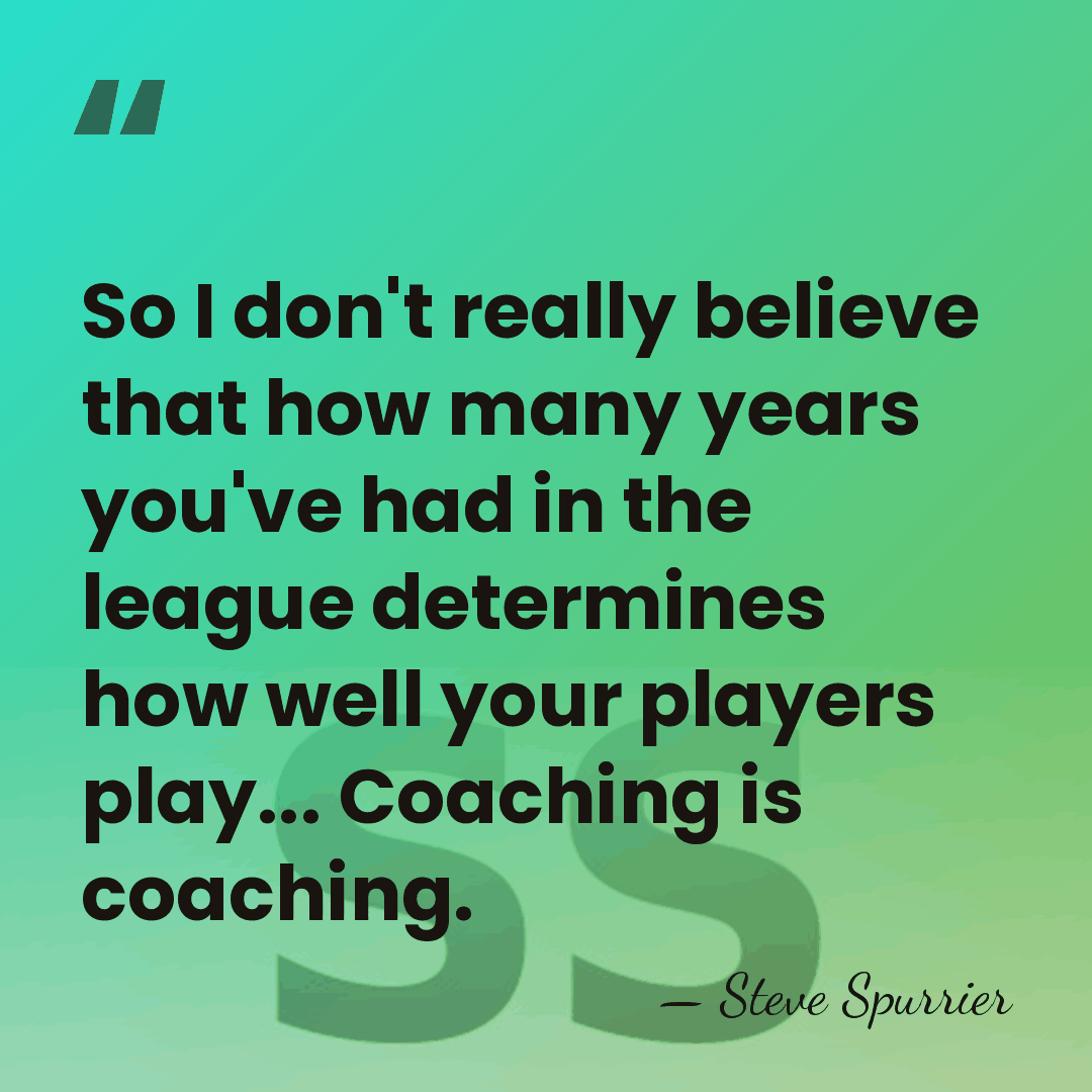 So I don't really believe that how many years you've had in&hellip; - Steve Spurrier