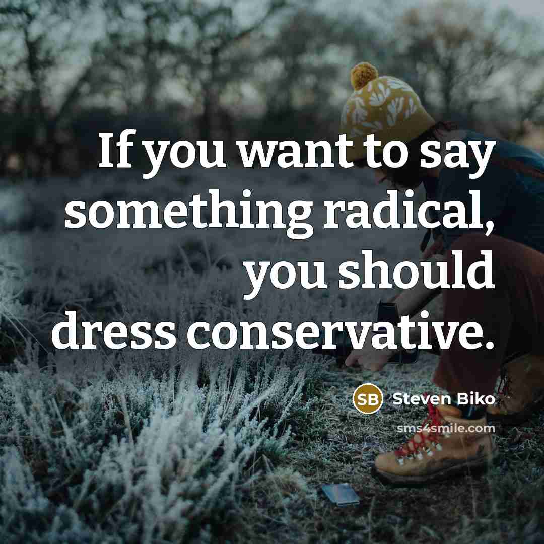 “If you want to say something radical, you should dress…” quote by Steven Biko