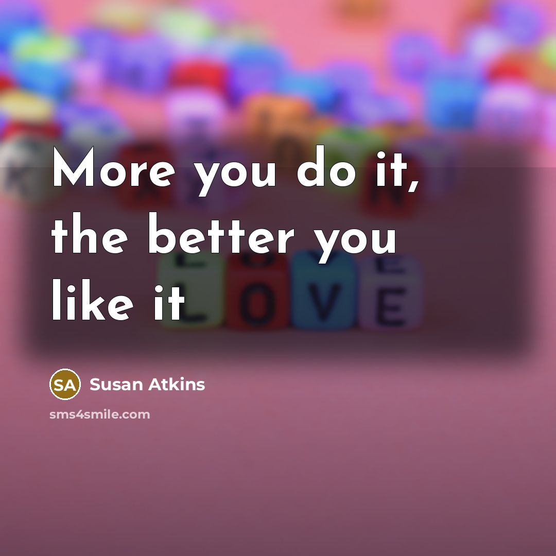 “More you do it, the better you like it…” quote by Susan Atkins