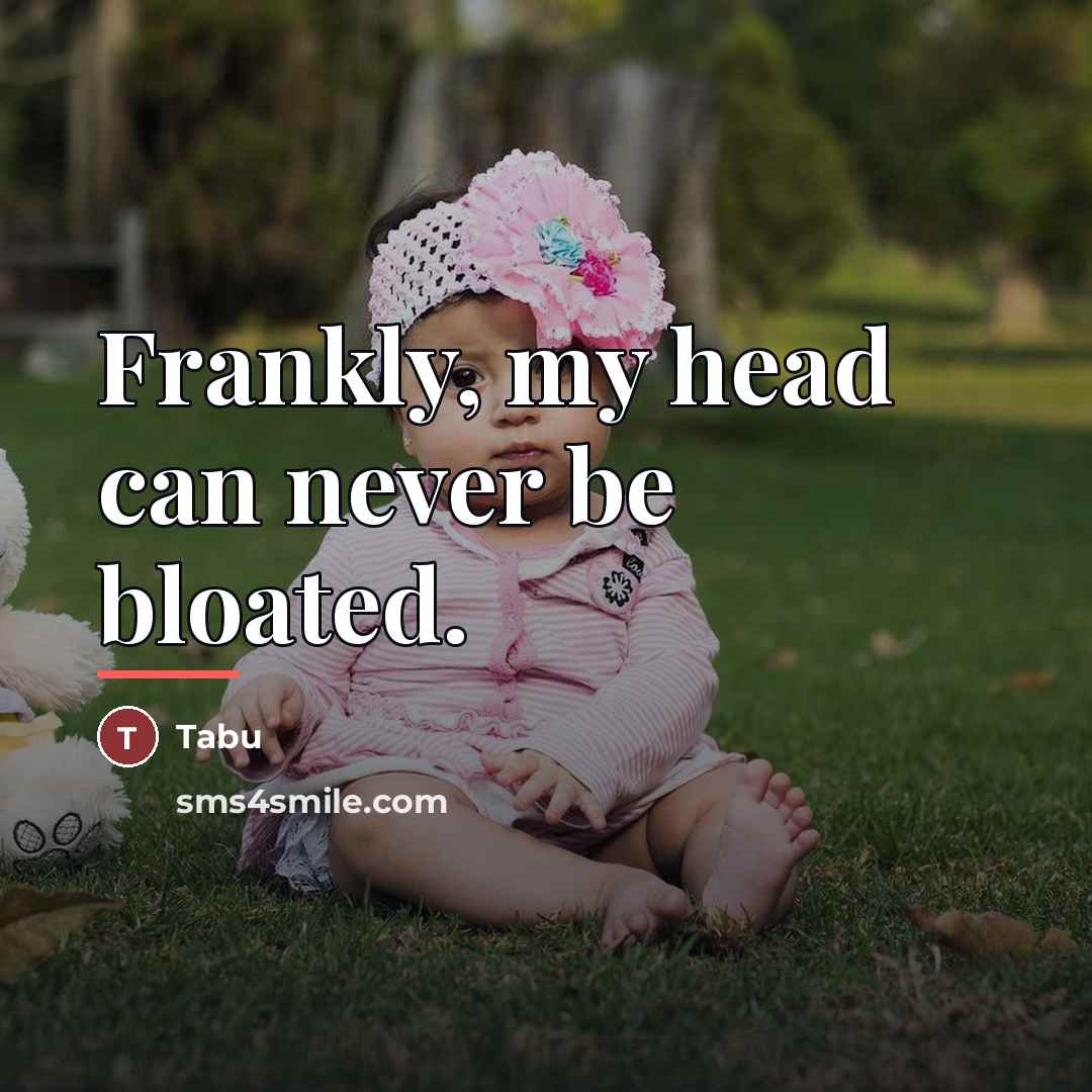 “Frankly, my head can never be bloated.…” quote by Tabu