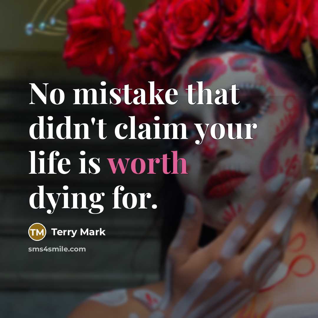 “No mistake that didn't claim your life is worth dying…” quote by Terry Mark