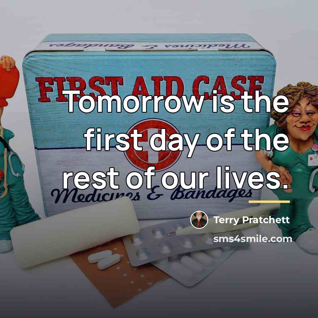 “Tomorrow is the first day of the rest of our…” quote by Terry Pratchett