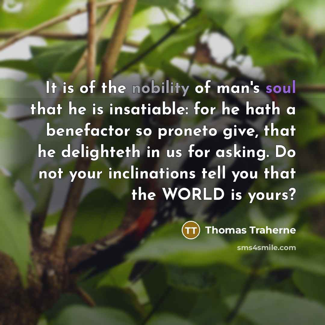 “It is of the nobility of man's soul that he…” quote by Thomas Traherne