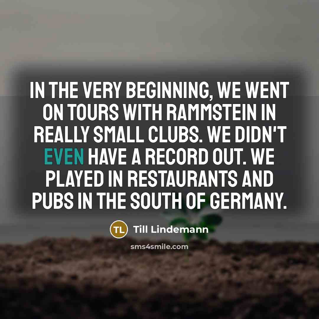 “In the very beginning, we went on tours with Rammstein…” quote by Till Lindemann