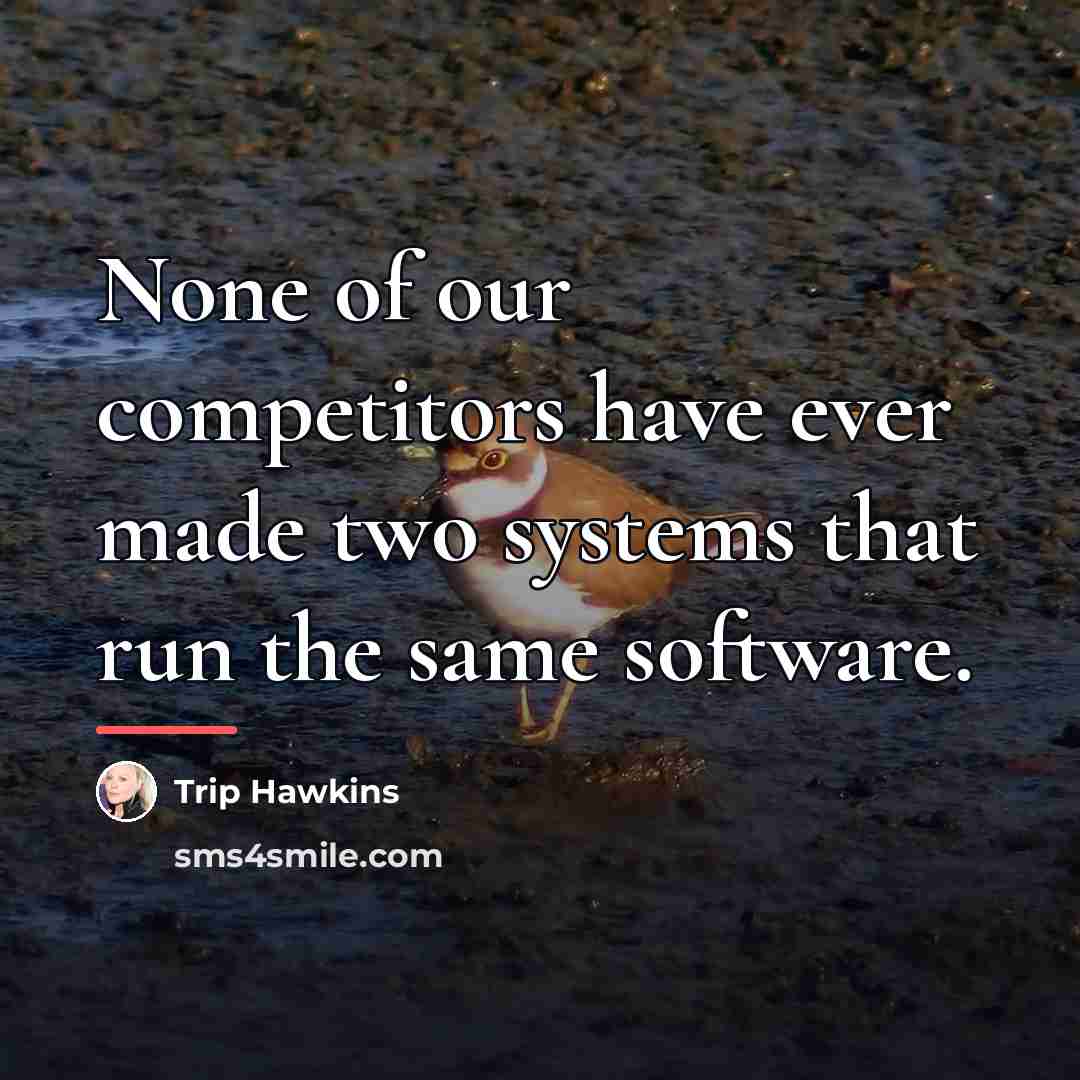 “None of our competitors have ever made two systems that…” quote by Trip Hawkins