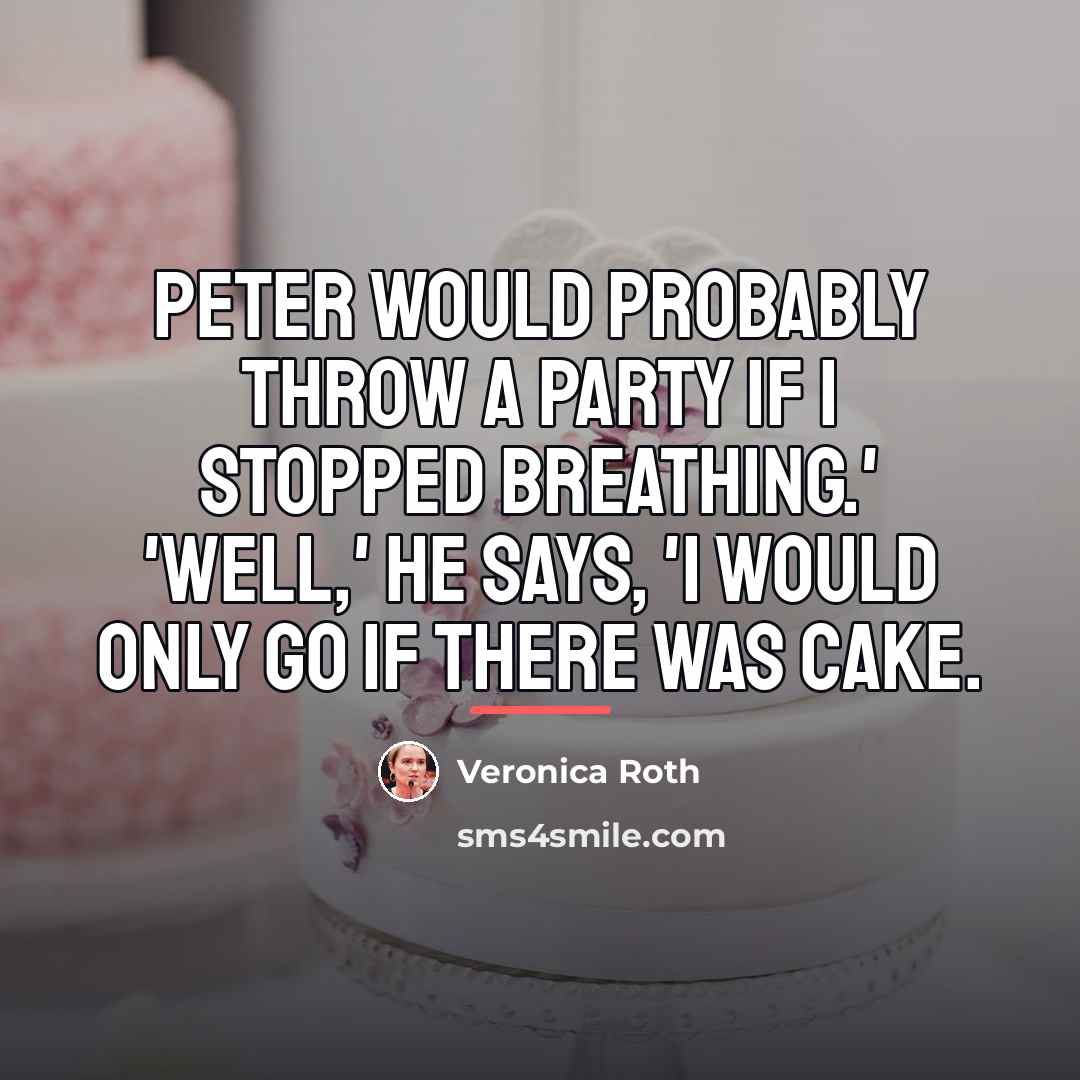 “Peter would probably throw a party if I stopped breathing.'…” quote by Veronica Roth