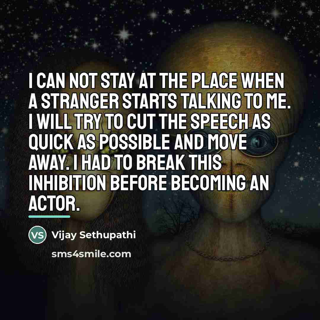 “I can not stay at the place when a stranger…” quote by Vijay Sethupathi