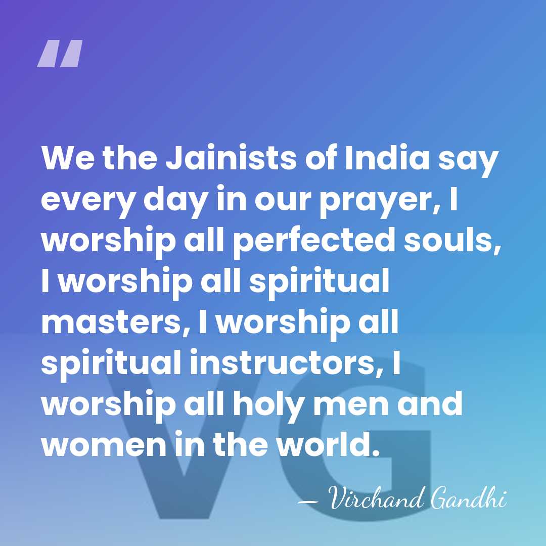 We the Jainists of India say every day in our prayer, I&hellip; - Virchand Gandhi