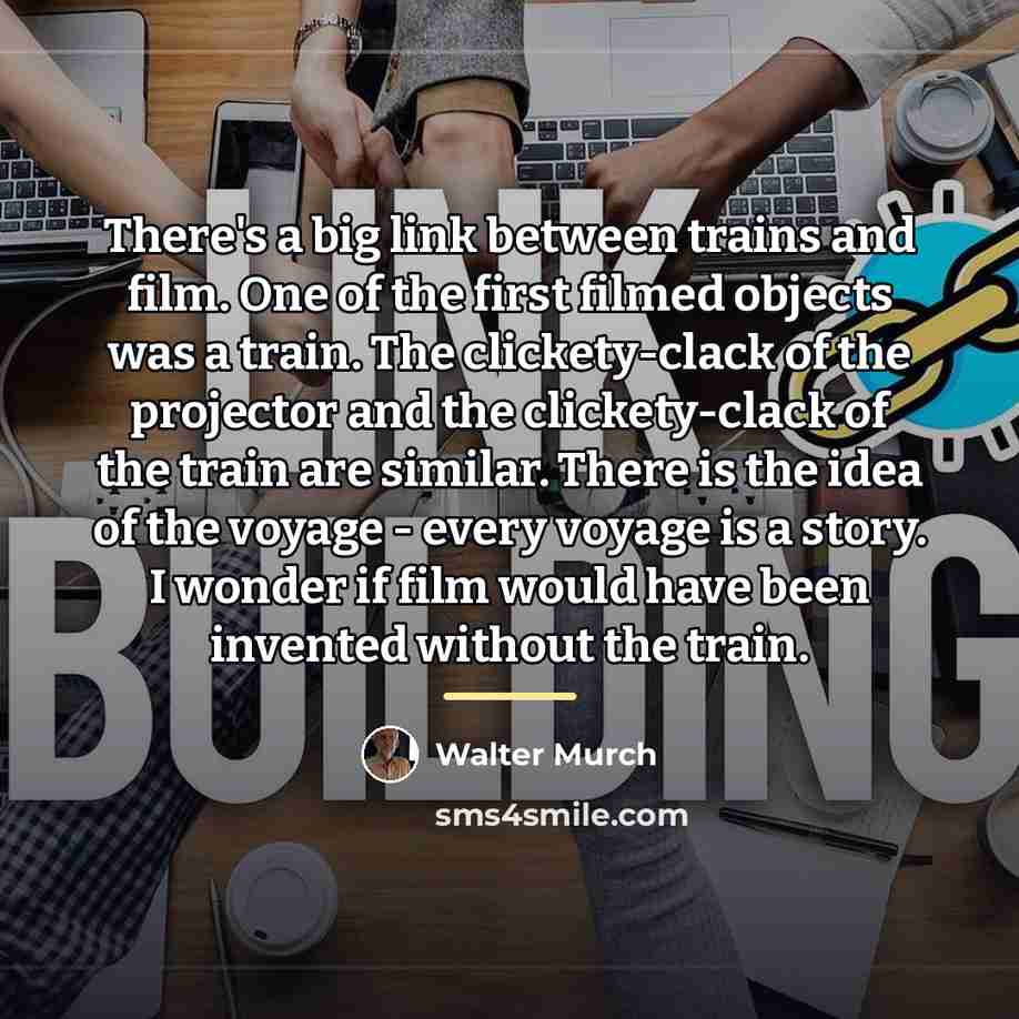 “There's a big link between trains and film. One of…” quote by Walter Murch