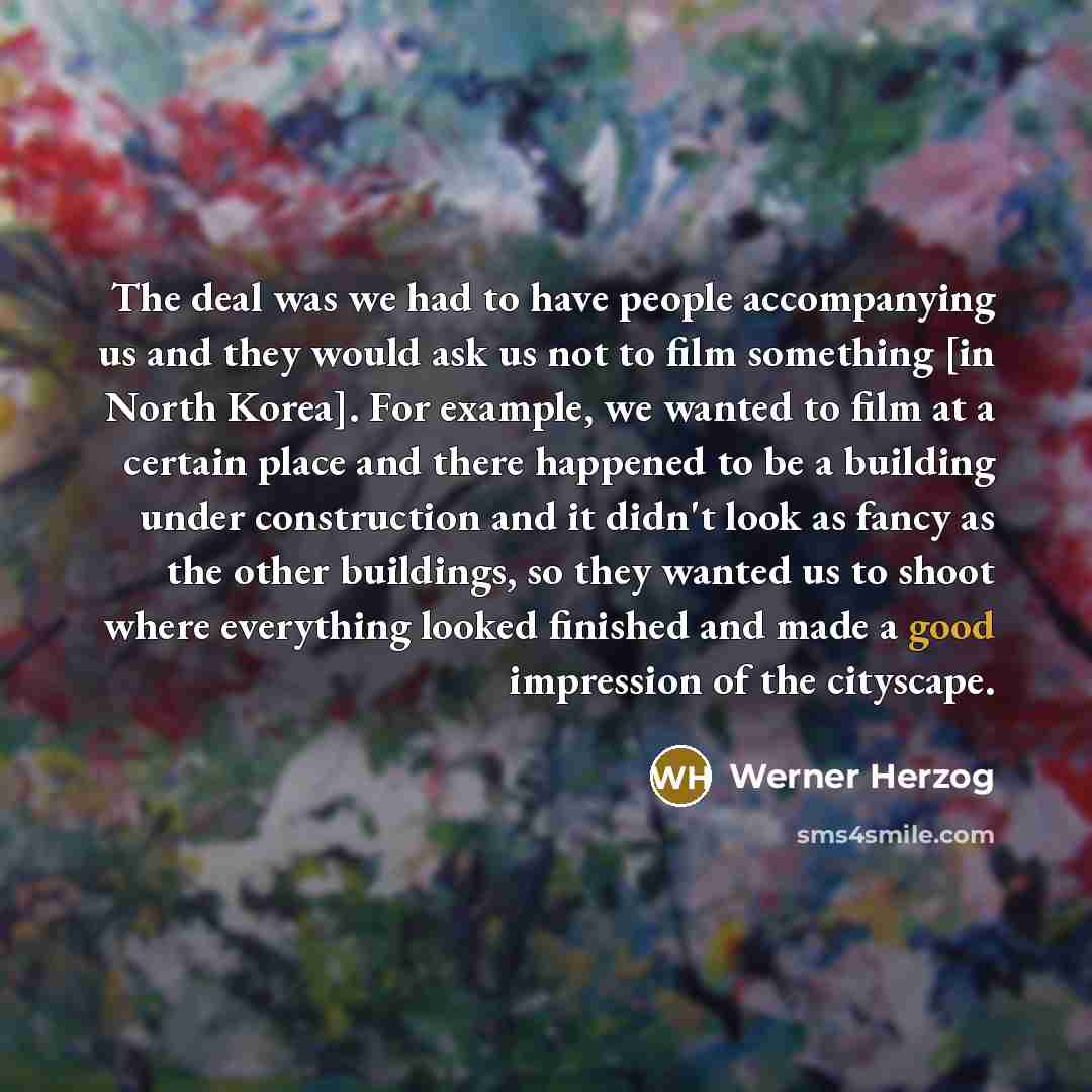 “The deal was we had to have people accompanying us…” quote by Werner Herzog