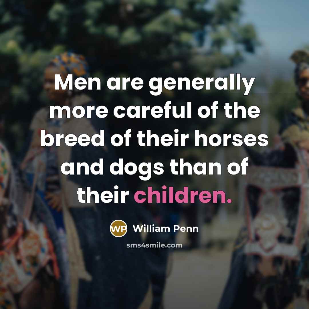 “Men are generally more careful of the breed of their…” quote by William Penn