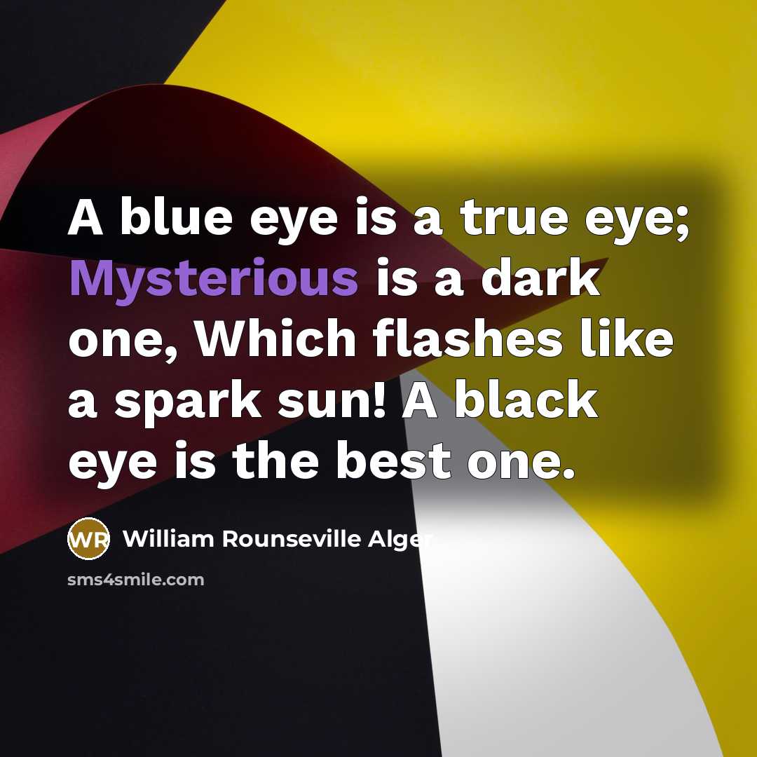 “A blue eye is a true eye; Mysterious is a…” quote by William Rounseville Alger