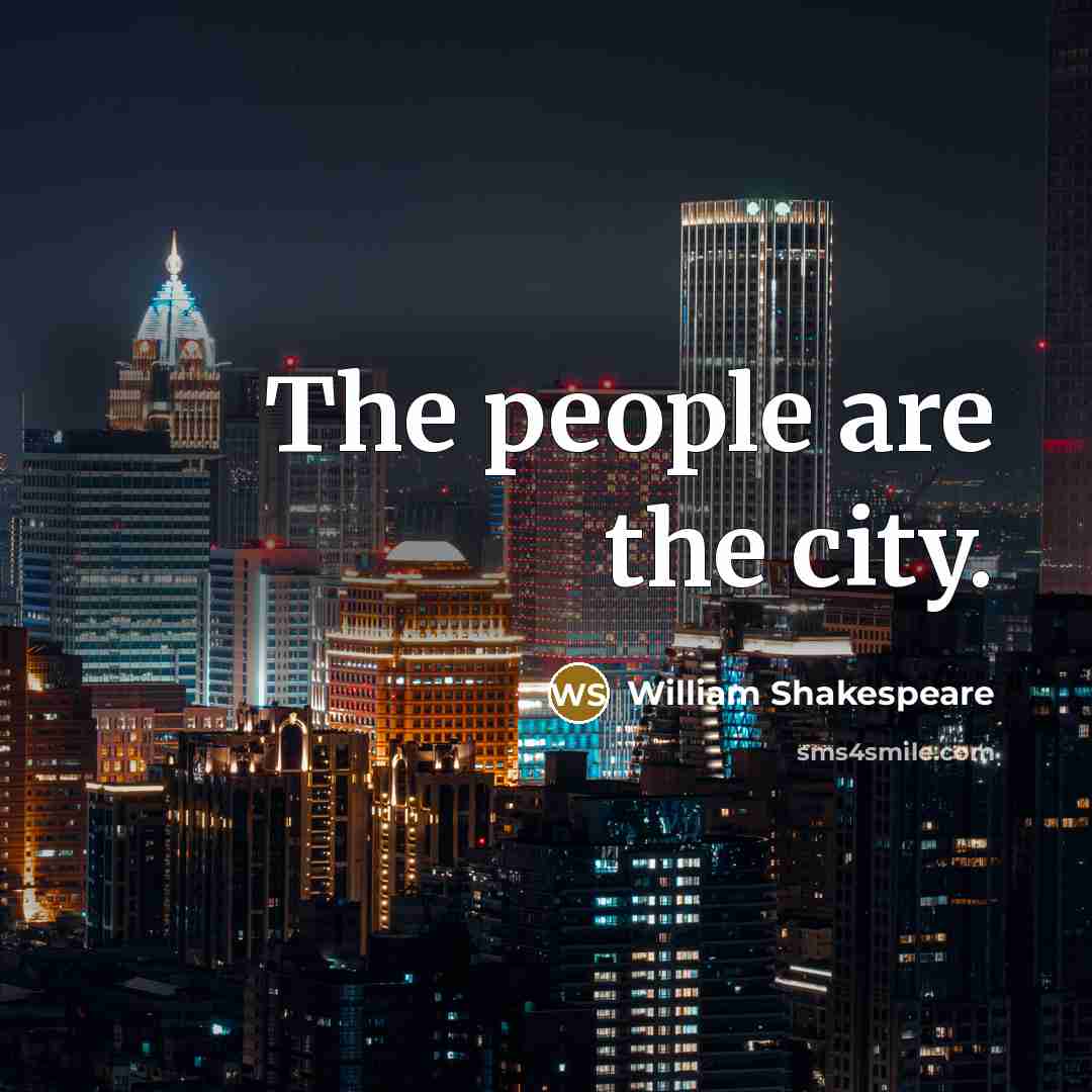 “The people are the city.…” quote by William Shakespeare