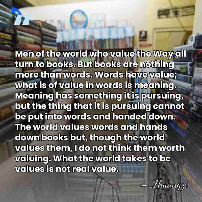 Men of the world who value the Way all turn to books.&hellip; - Zhuangzi