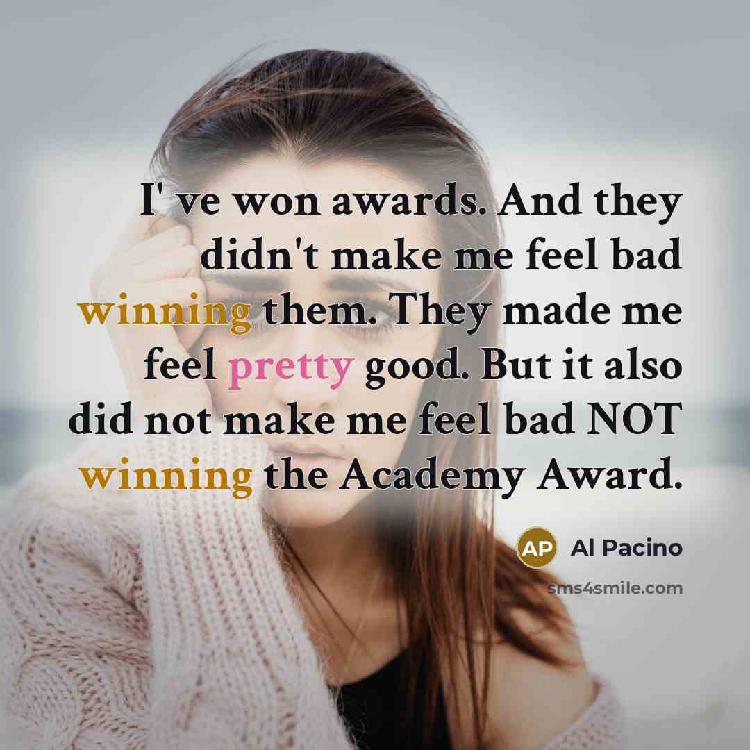 “I' ve won awards. And they didn't make me feel…” quote by Al Pacino