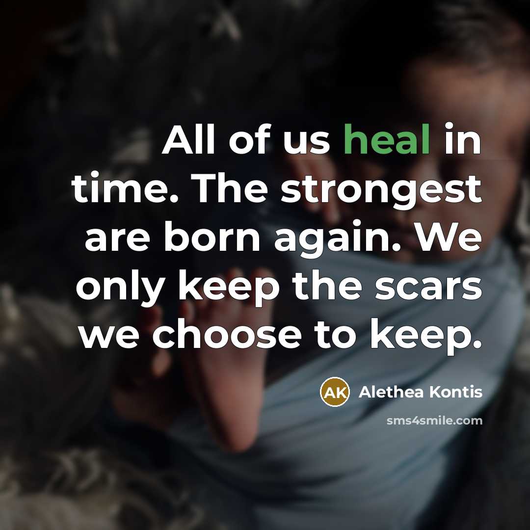 “All of us heal in time. The strongest are born…” quote by Alethea Kontis