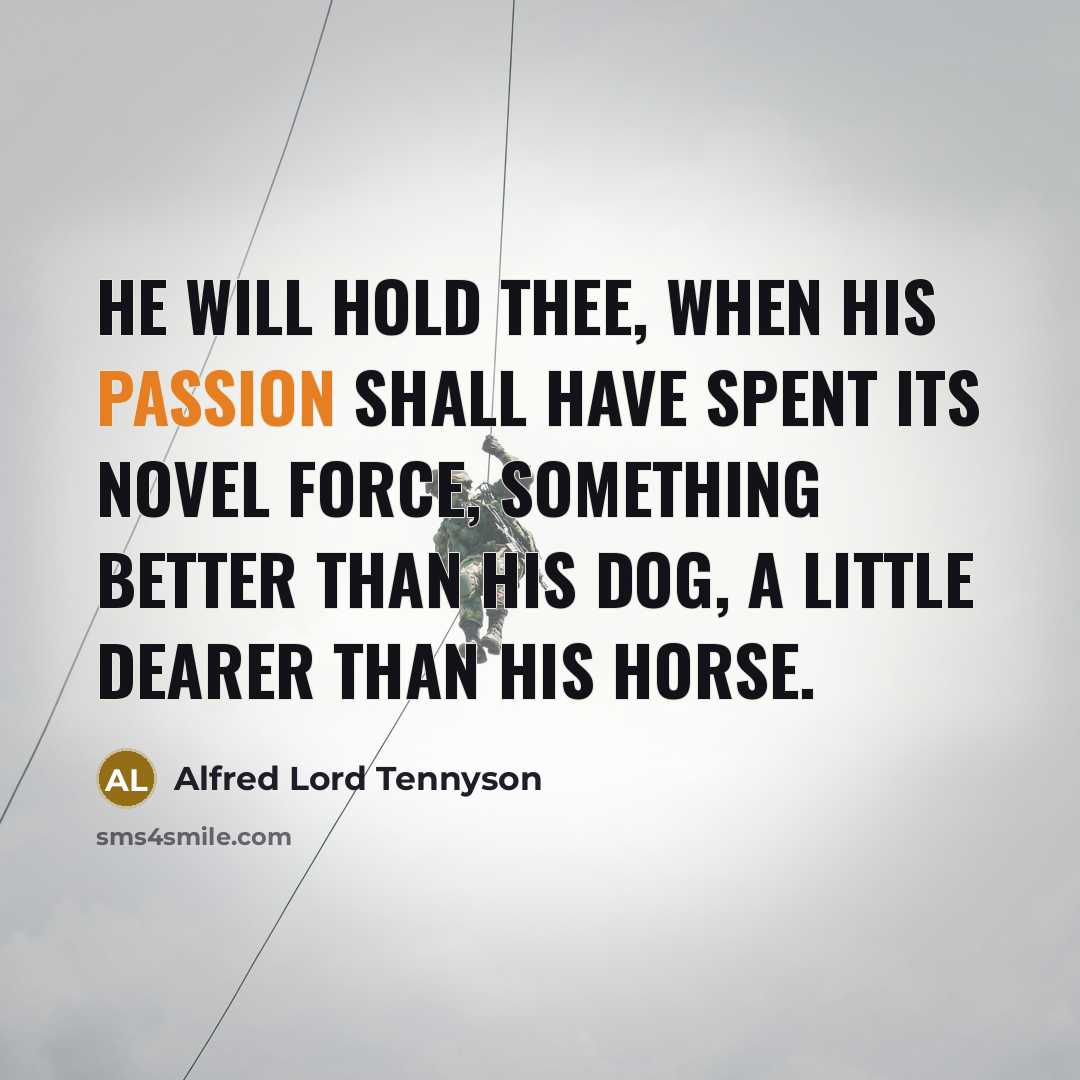“He will hold thee, when his passion shall have spent…” quote by Alfred Lord Tennyson