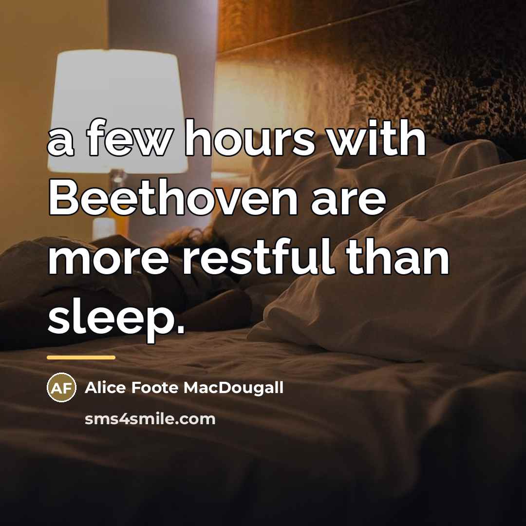 “a few hours with Beethoven are more restful than sleep.…” quote by Alice Foote MacDougall