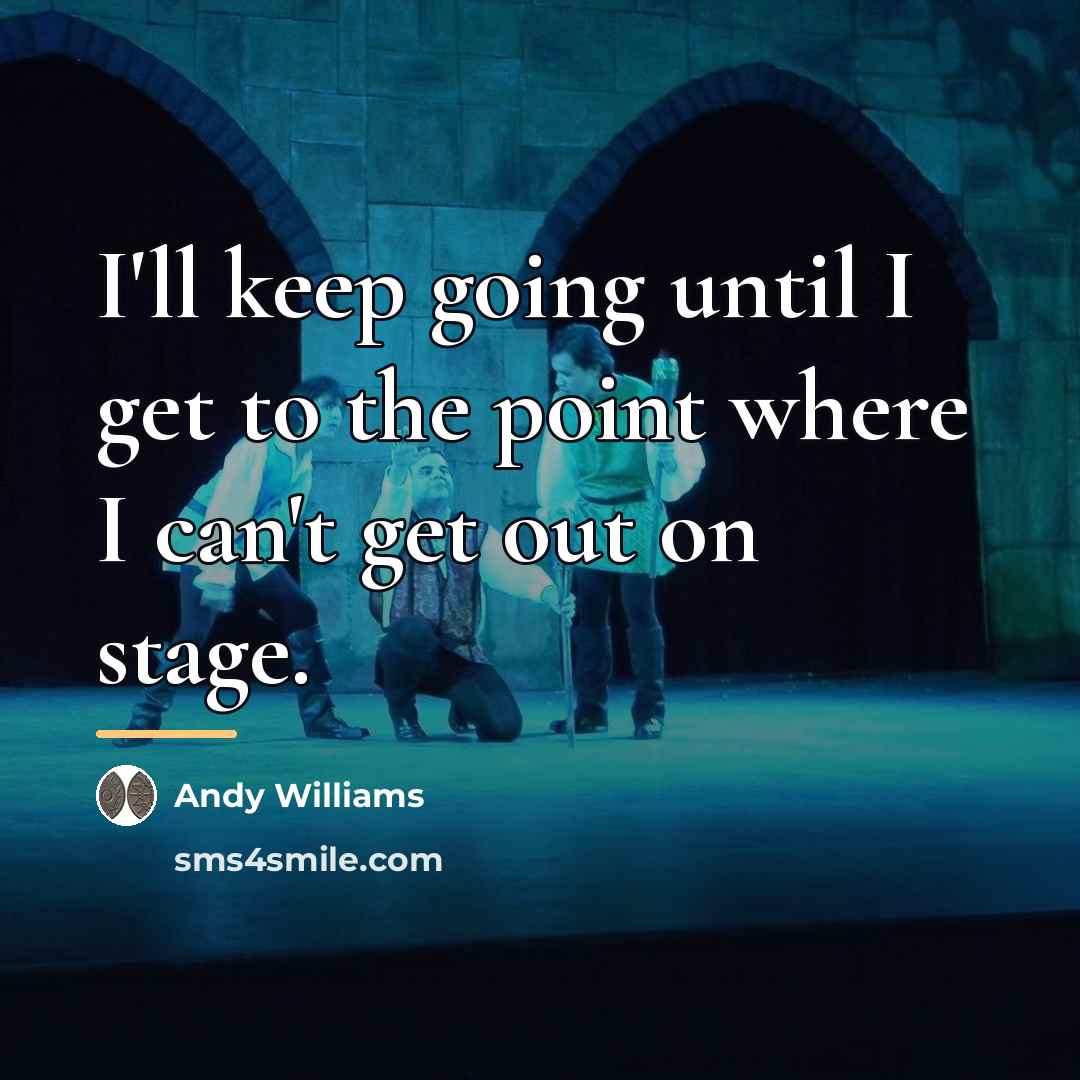 “I'll keep going until I get to the point where…” quote by Andy Williams