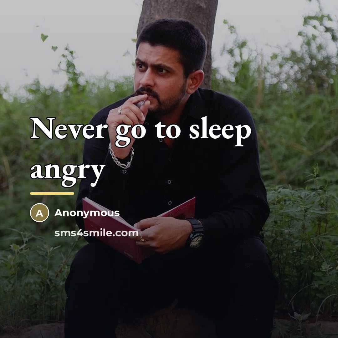 “Never go to sleep angry…” quote by Anonymous