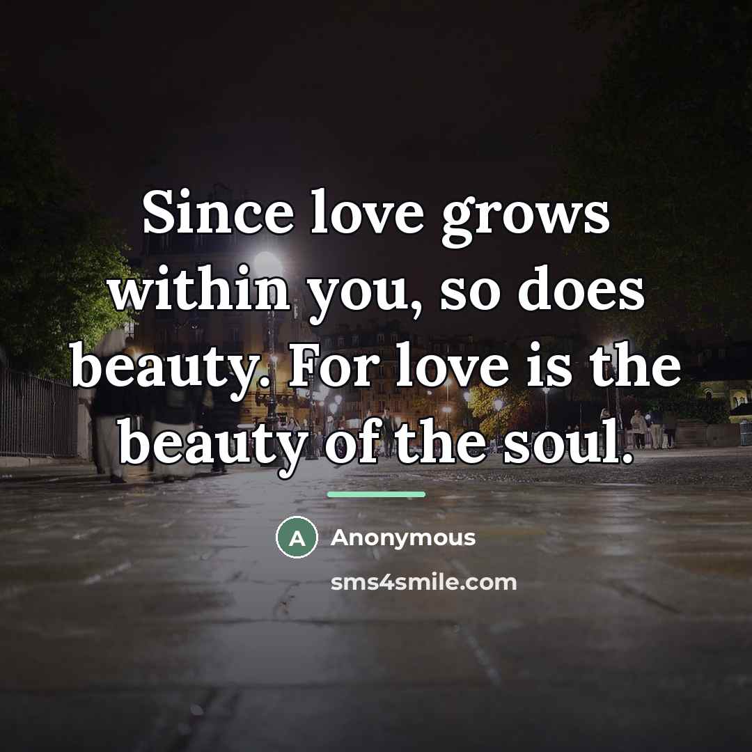“Since love grows within you, so does beauty. For love…” quote by Anonymous