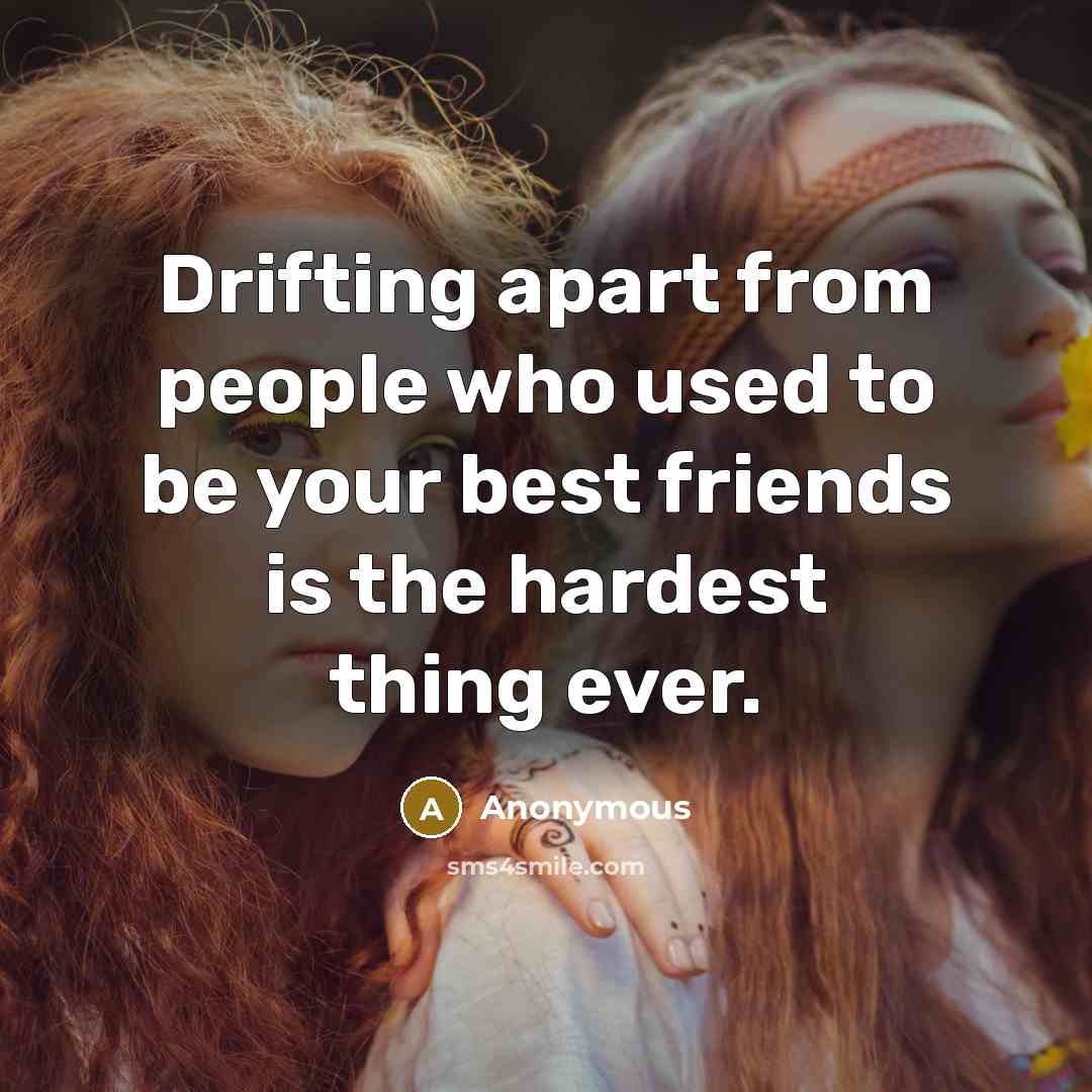“Drifting apart from people who used to be your best…” quote by Anonymous