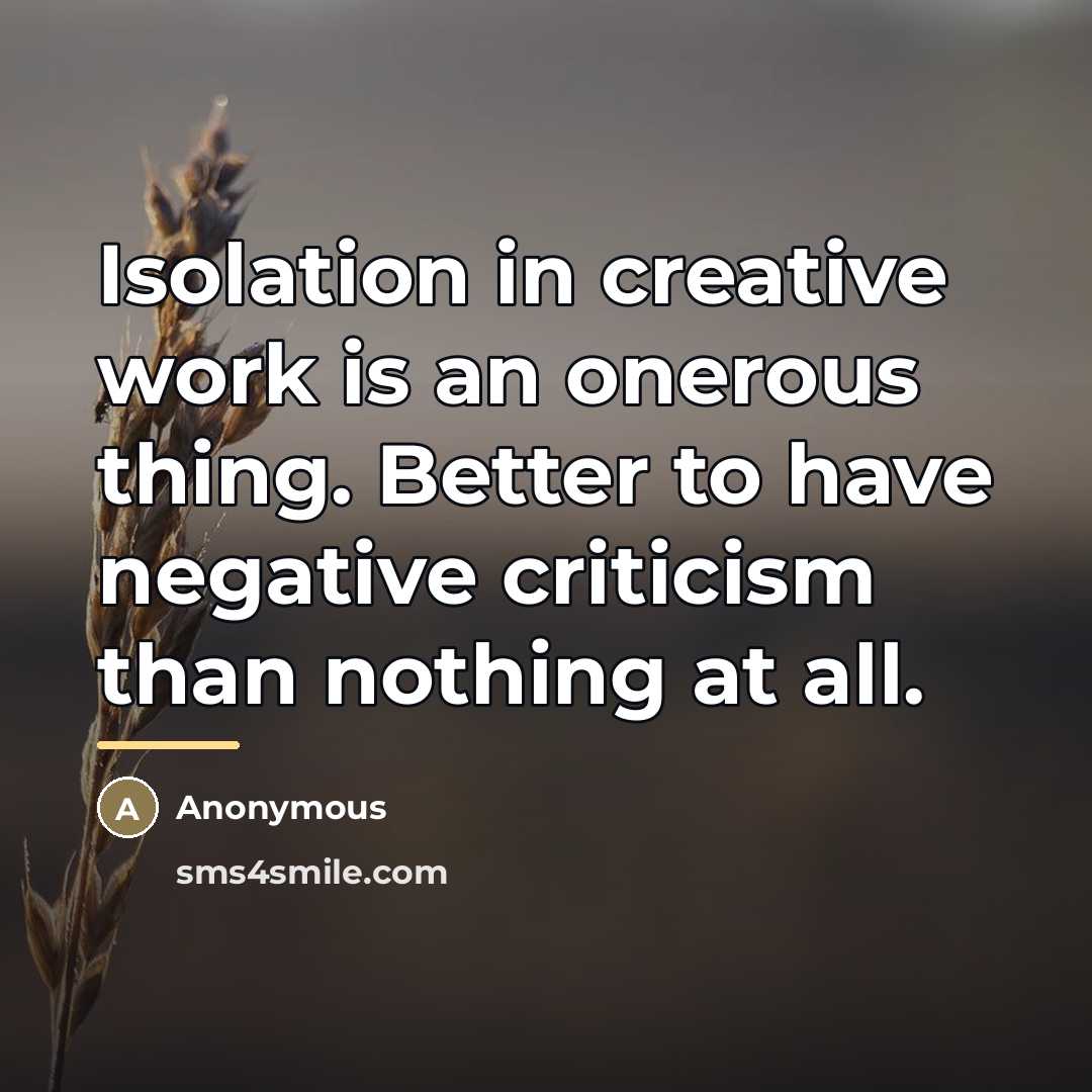 “Isolation in creative work is an onerous thing. Better to…” quote by Anonymous