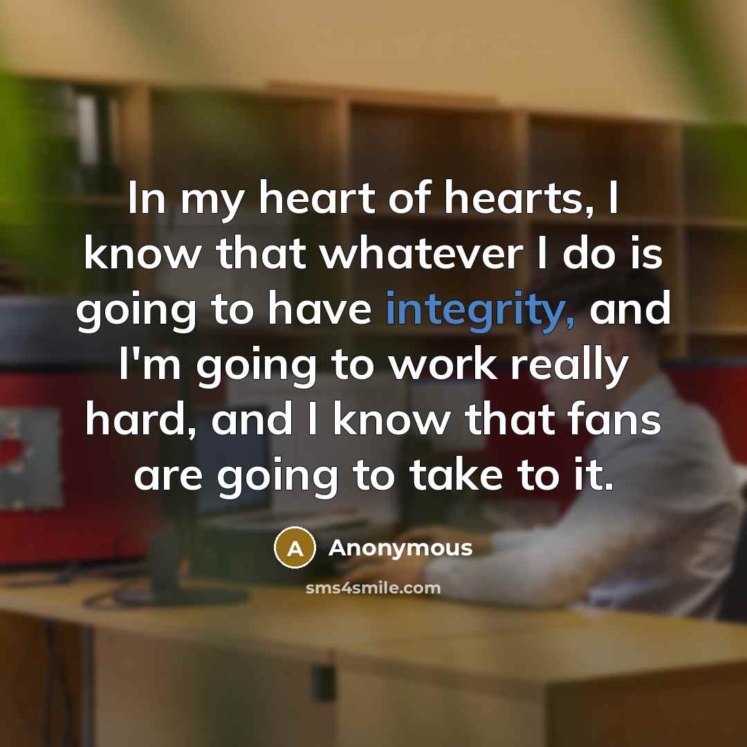 “In my heart of hearts, I know that whatever I…” quote by Anonymous
