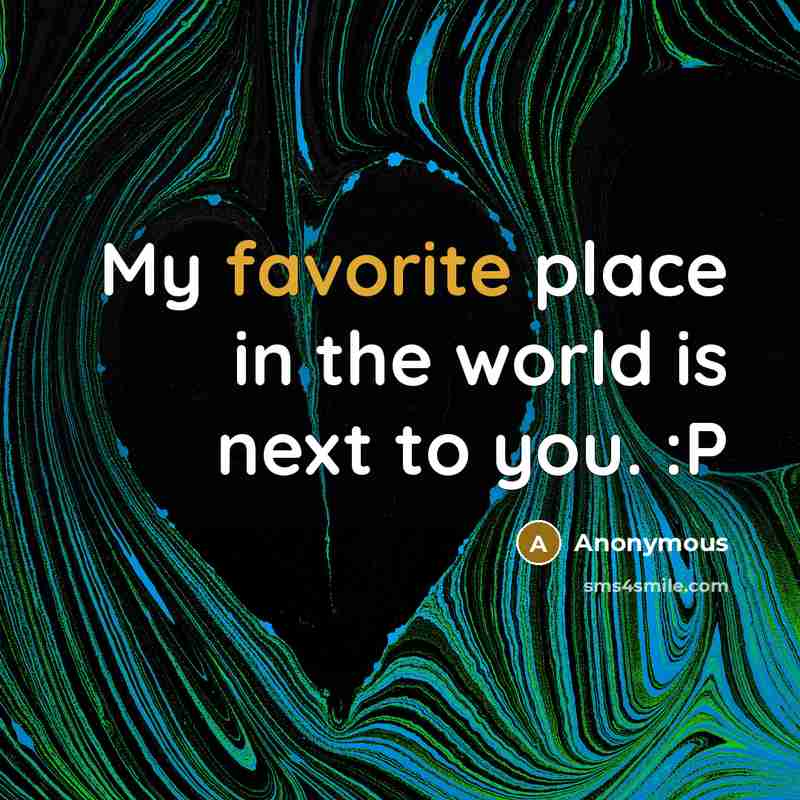 “My favorite place in the world is next to you. :P” quote by Anonymous