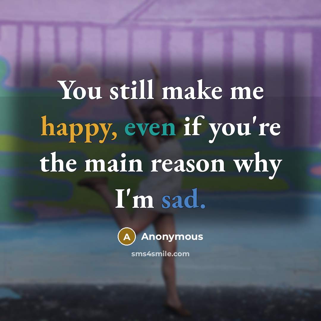“You still make me happy, even if you're the main…” quote by Anonymous