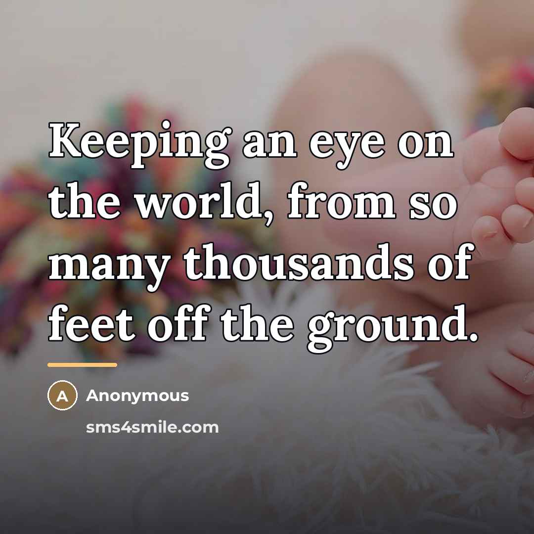 “Keeping an eye on the world, from so many thousands of feet off the ground.” quote by Anonymous