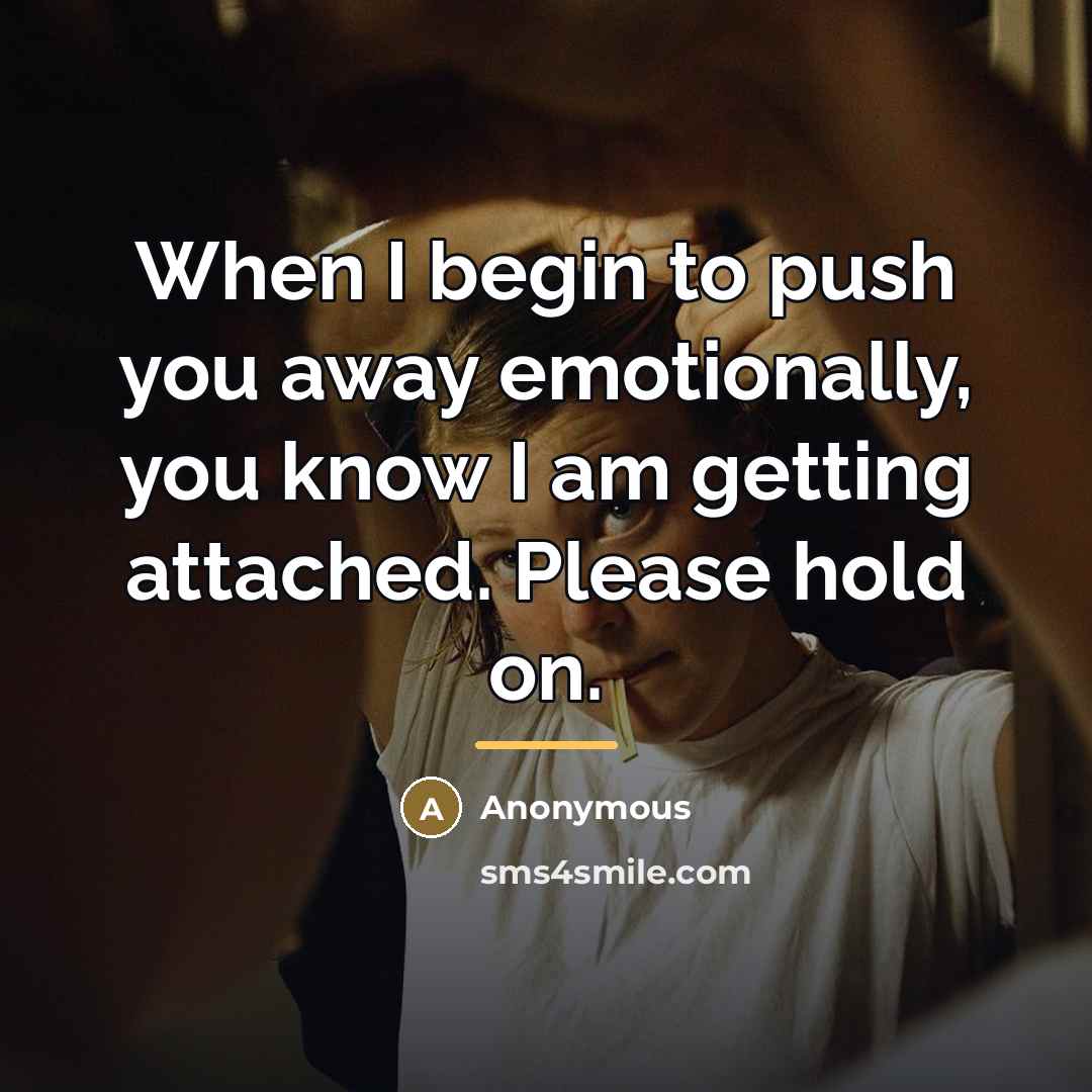 “When I begin to push you away emotionally, you know…” quote by Anonymous