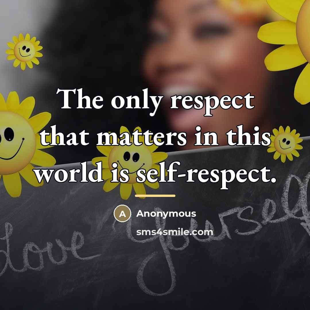 “The only respect that matters in this world is self-respect.…” quote by Anonymous