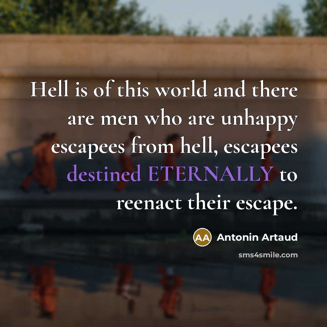 “Hell is of this world and there are men who…” quote by Antonin Artaud