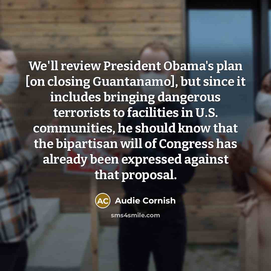 “We'll review President Obama's plan [on closing Guantanamo], but since…” quote by Audie Cornish