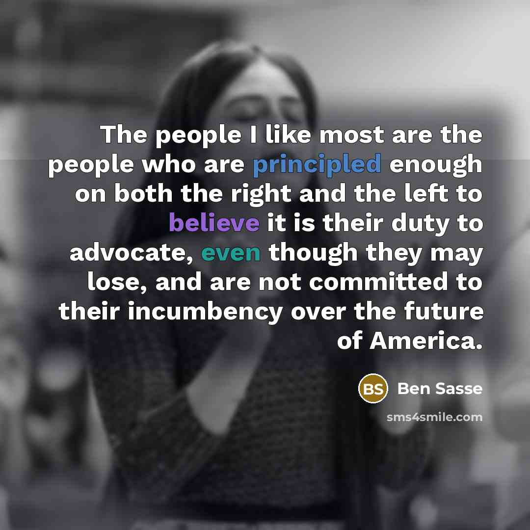 “The people I like most are the people who are…” quote by Ben Sasse