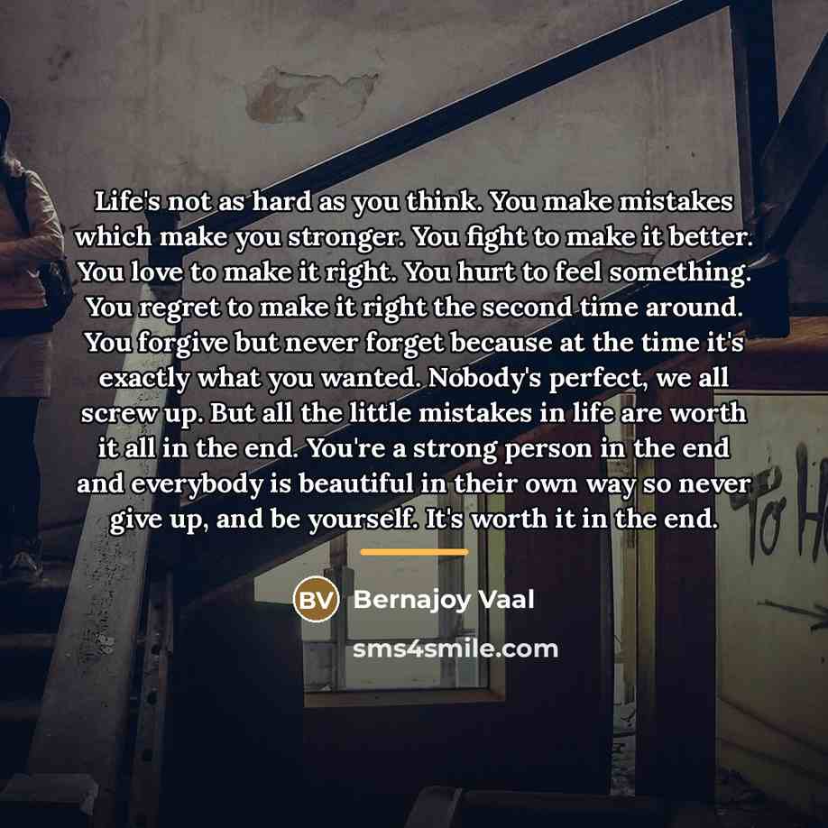 “Life's not as hard as you think. You make mistakes…” quote by Bernajoy Vaal