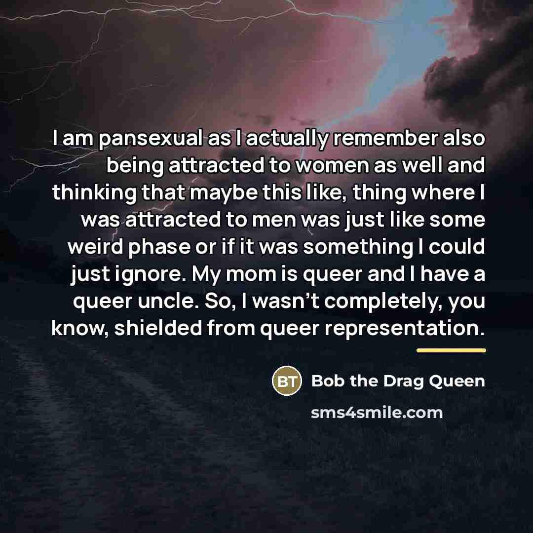 “I am pansexual as I actually remember also being attracted…” quote by Bob the Drag Queen