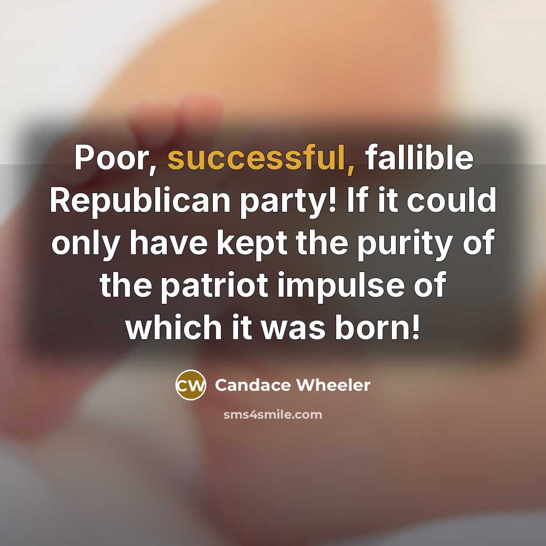 “Poor, successful, fallible Republican party! If it could only have…” quote by Candace Wheeler