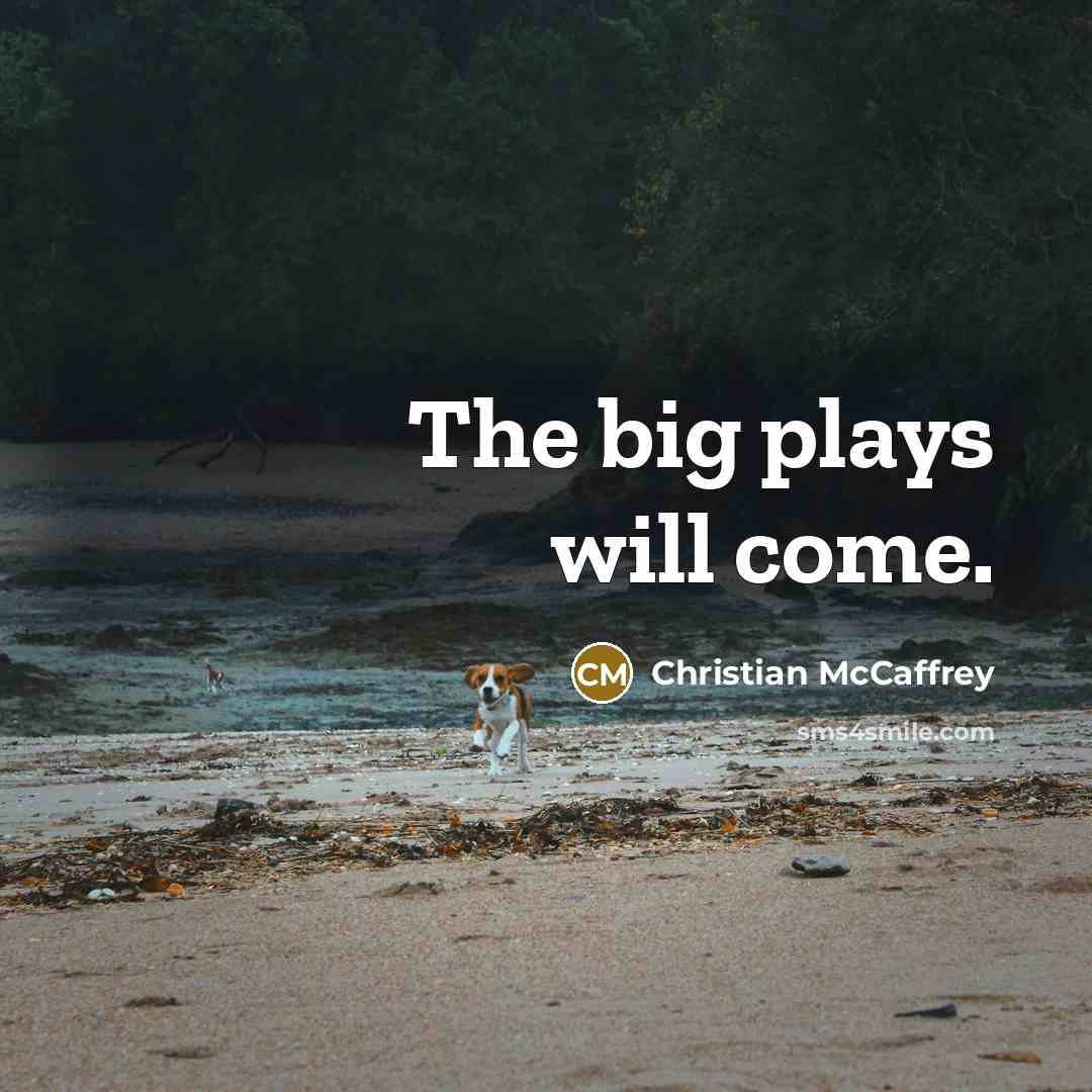“The big plays will come.…” quote by Christian McCaffrey