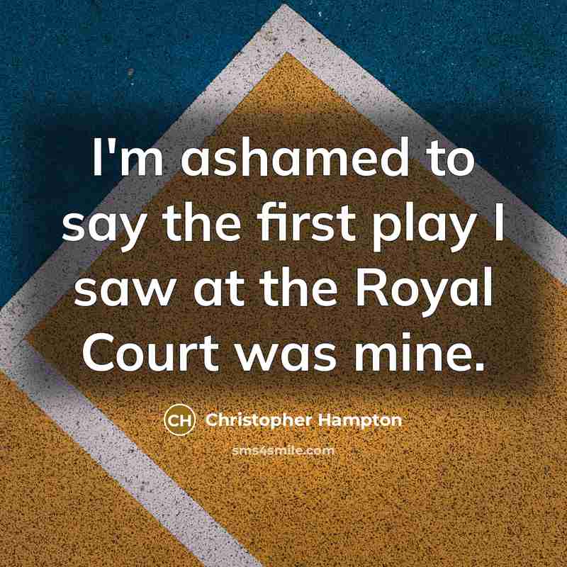 “I'm ashamed to say the first play I saw at…” quote by Christopher Hampton