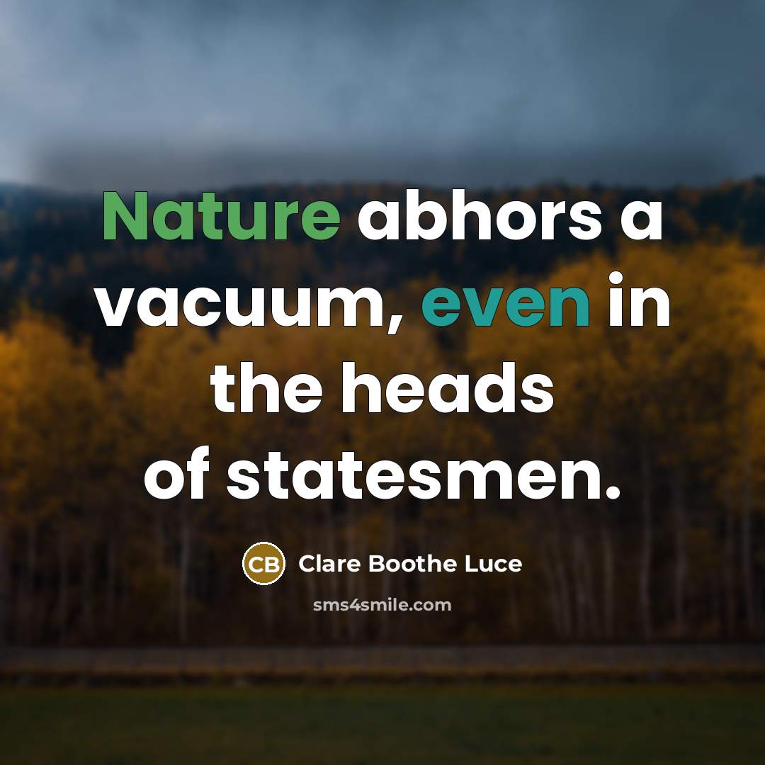 “Nature abhors a vacuum, even in the heads of statesmen.…” quote by Clare Boothe Luce