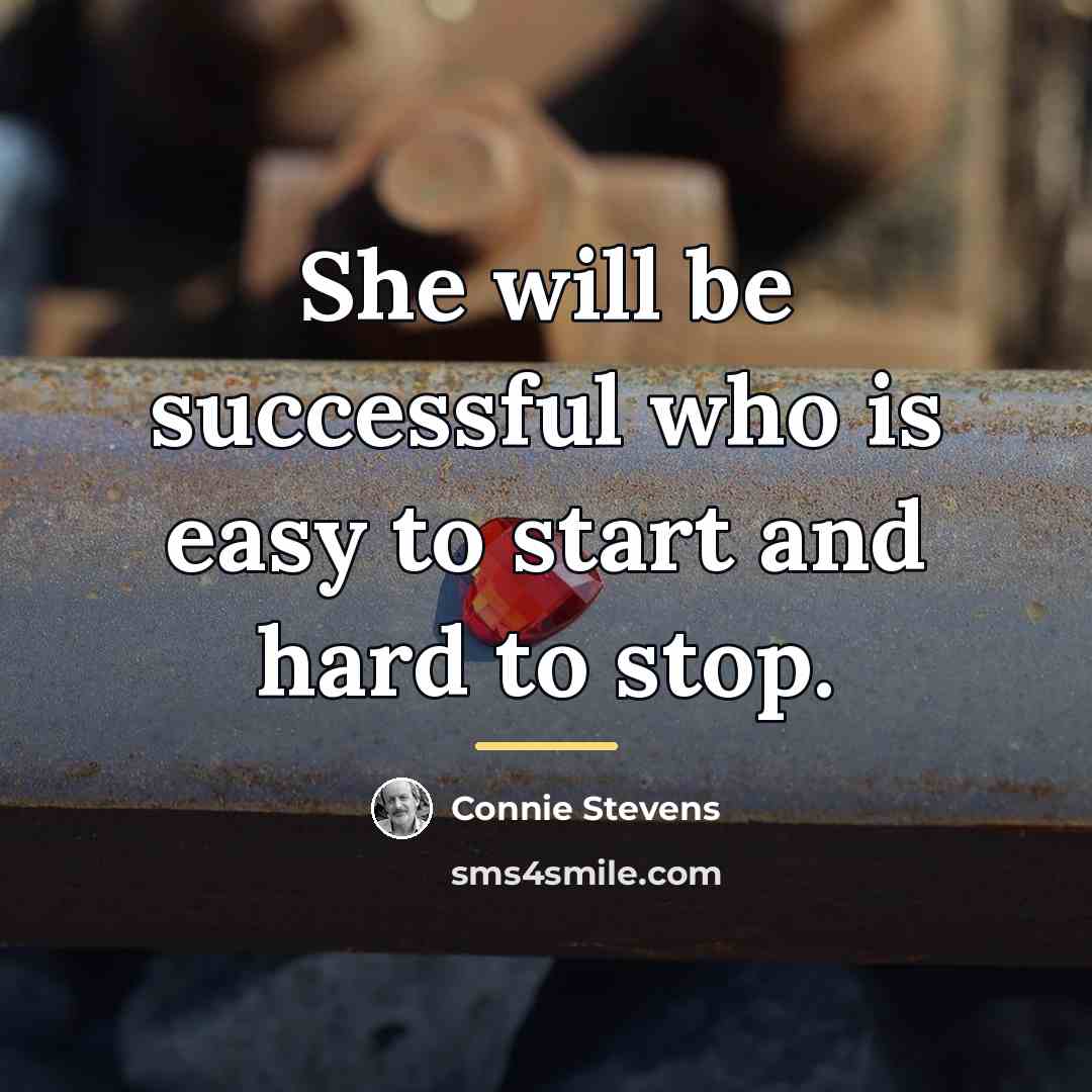 “She will be successful who is easy to start and…” quote by Connie Stevens